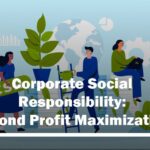 Corporate Social Responsibility: Beyond Profit Maximization
