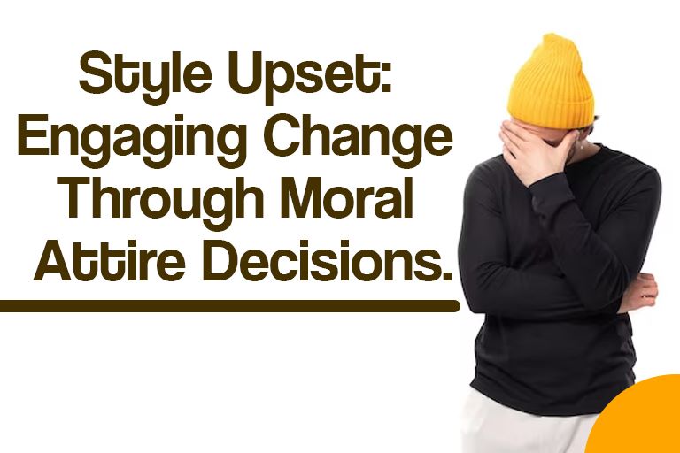 Style Upset: Engaging Change Through Moral Attire Decisions