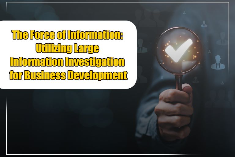 The Force of Information: Utilizing Large Information Investigation for Business Development