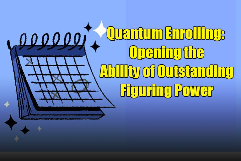Quantum Enrolling: Opening the Ability of Outstanding Figuring Power
