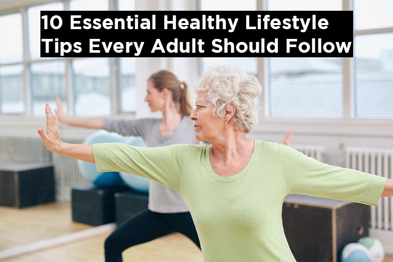 10 Essential Healthy Lifestyle Tips Every Adult Should Follow